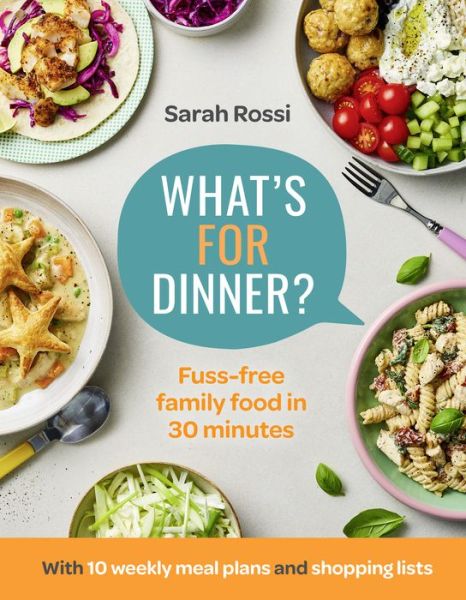 What’s For Dinner?: 30-Minute Quick and Easy Family Meals. the Sunday Times Bestseller from the Taming Twins Fuss-Free Family Food Blog - Sarah Rossi - Books - HarperCollins Publishers - 9780008567699 - February 2, 2023