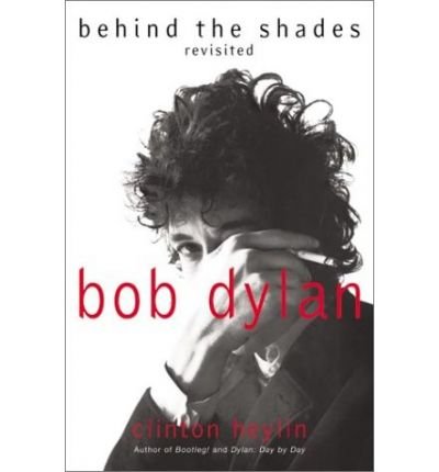 Cover for Clinton Heylin · Bob Dylan: Behind the Shades Revisited (Paperback Book) (2003)