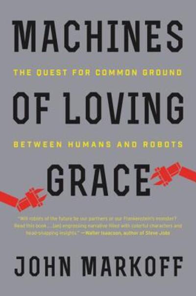 Cover for John Markoff · Machines of Loving Grace: The Quest for Common Ground Between Humans and Robots (Taschenbuch) (2016)