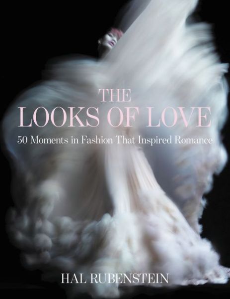 Cover for Hal Rubenstein · The Looks of Love: 50 Moments in Fashion That Inspired Romance (Hardcover Book) (2015)