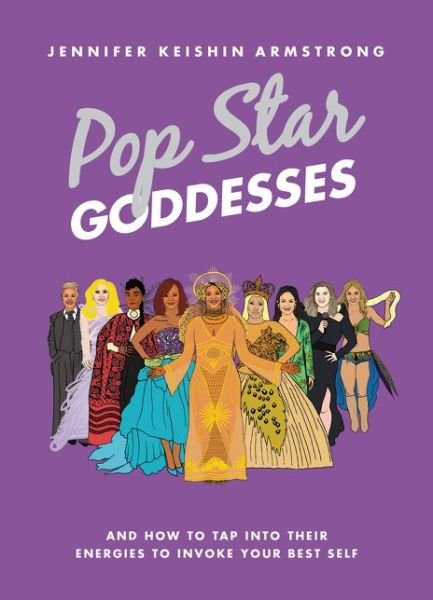 Cover for Jennifer Keishin Armstrong · Pop Star Goddesses: And How to Tap Into Their Energies to Invoke Your Best Self (Hardcover bog) (2020)