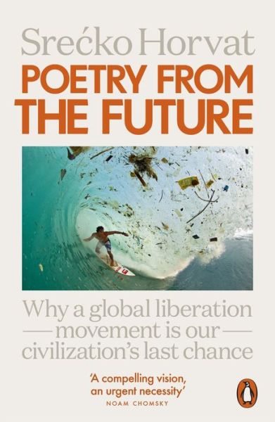 Cover for Srecko Horvat · Poetry from the Future: Why a Global Liberation Movement Is Our Civilisation's Last Chance (Paperback Book) (2020)