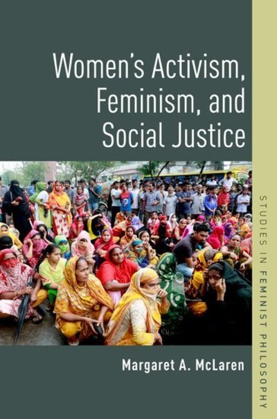 Cover for McLaren, Margaret A. (George D. and Harriet W. Cornell Chair of Philosophy, George D. and Harriet W. Cornell Chair of Philosophy, Rollins College) · Women's Activism, Feminism, and Social Justice - Studies in Feminist Philosophy (Taschenbuch) (2019)