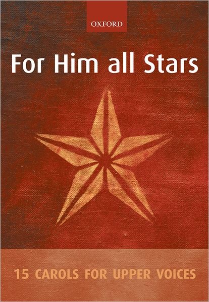 Cover for Oxford · For Him all Stars: 15 Carols for Upper Voices (Sheet music) [Vocal score edition] (2006)