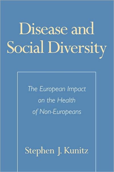 Cover for Kunitz, Stephen J. (Professor of Community and Preventive Medicine, Professor of Community and Preventive Medicine, University of Rochester, USA) · Disease and Social Diversity: The European Impact on the Health of Non-Europeans (Paperback Bog) (1996)