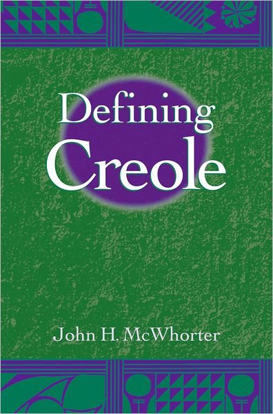Cover for McWhorter, John H. (Associate Professor of Linguistics, Associate Professor of Linguistics, University of California, Berkeley) · Defining Creole (Paperback Book) (2005)
