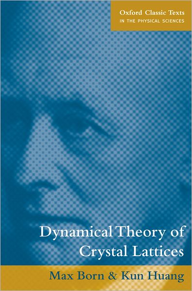 Cover for Born, Max (late Nobel Laureate, late Nobel Laureate, University of Edinburgh) · Dynamical Theory of Crystal Lattices - Oxford Classic Texts in the Physical Sciences (Paperback Book) (1998)