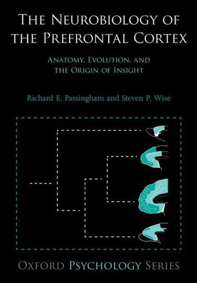 Cover for Passingham, Richard E. (Professor of Cognitive Neuroscience,, Professor of Cognitive Neuroscience,, University of Oxford, UK) · The Neurobiology of the Prefrontal Cortex: Anatomy, Evolution, and the Origin of Insight - Oxford Psychology Series (Paperback Book) (2014)