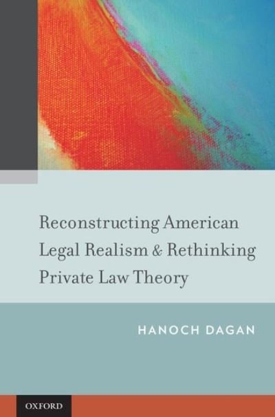 Cover for Dagan, Hanoch (Faculty of Law, Faculty of Law, Tel Aviv University) · Reconstructing American Legal Realism &amp; Rethinking Private Law Theory (Hardcover bog) (2013)