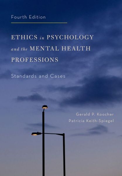 Cover for Koocher, Gerald P. (Dean, Dean, College of Science and Health, DePaul University) · Ethics in Psychology and the Mental Health Professions: Standards and Cases (Hardcover Book) [4 Revised edition] (2016)