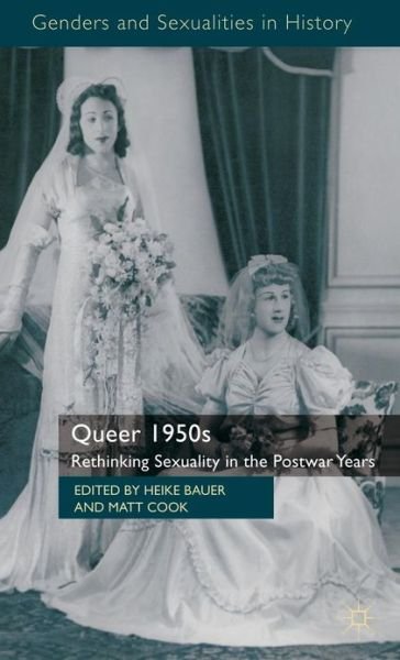 Cover for Heike Bauer · Queer 1950s: Rethinking Sexuality in the Postwar Years - Genders and Sexualities in History (Inbunden Bok) (2012)