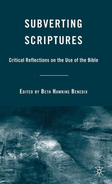 Cover for Beth Hawkins Benedix · Subverting Scriptures: Critical Reflections on the Use of the Bible (Hardcover Book) (2009)