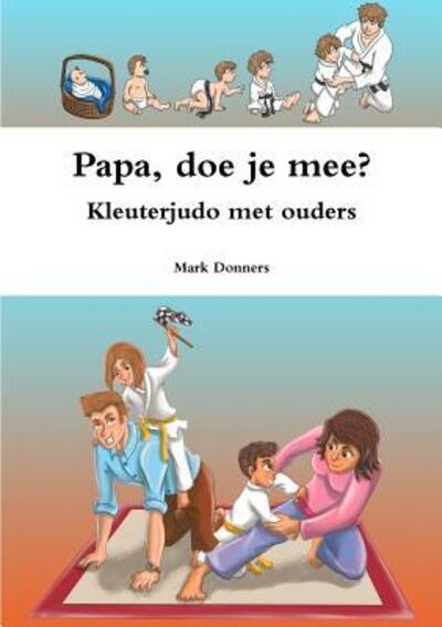 Cover for Mark Donners · Papa, doe je mee? - Kleuterjudo met ouders (Paperback Book) (2019)