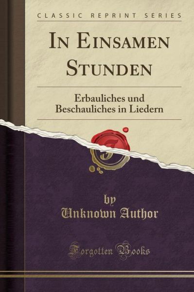 Cover for Unknown Author · In Einsamen Stunden: Erbauliches und Beschauliches in Liedern (Classic Reprint) (Paperback Book) (2018)