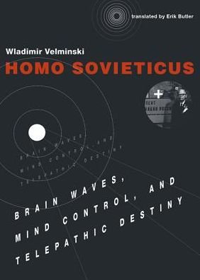 Cover for Wladimir Velminski · Homo Sovieticus: Brain Waves, Mind Control, and Telepathic Destiny - Homo Sovieticus (Taschenbuch) (2017)