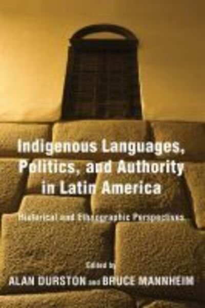 Cover for Indigenous Languages, Politics, and Authority in Latin America: Historical and Ethnographic Perspectives (Hardcover Book) (2018)