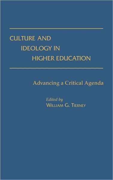 Cover for William G. Tierney · Culture and Ideology in Higher Education: Advancing a Critical Agenda (Hardcover Book) (1991)