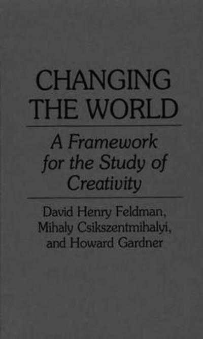 Changing the World: A Framework for the Study of Creativity - Mihaly Csikszentmihalyi - Bøker - Bloomsbury Publishing Plc - 9780275947699 - 30. april 1994