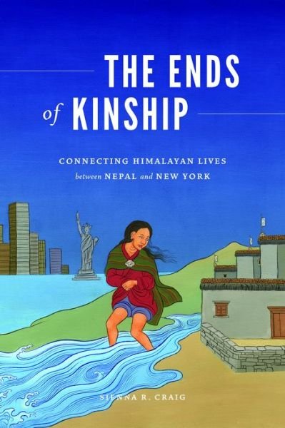 Cover for Sienna R. Craig · The Ends of Kinship: Connecting Himalayan Lives between Nepal and New York - Global South Asia (Taschenbuch) (2020)