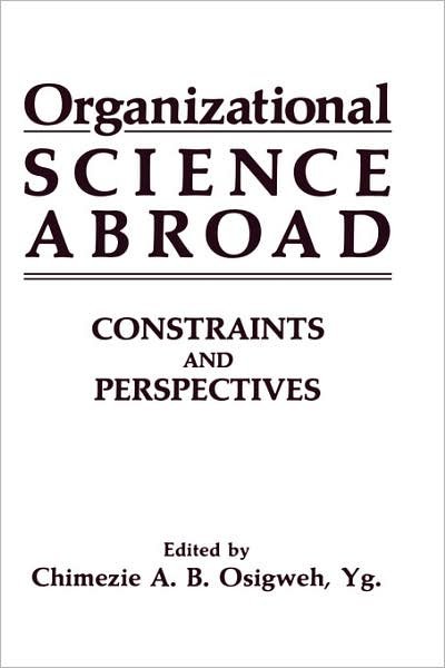 Organizational Science Abroad: Constraints and Perspectives - Yg Osigweh C a B - Books - Springer Science+Business Media - 9780306429699 - January 31, 1989