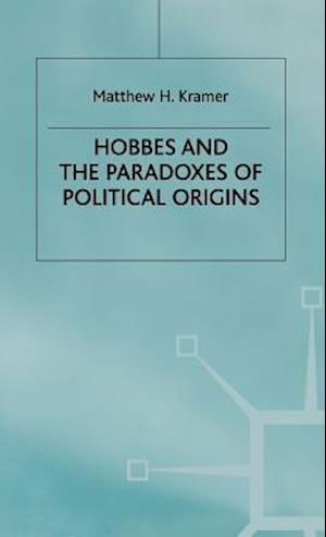 Cover for M. Kramer · Hobbes and the Paradoxes of Political Origins (Hardcover Book) (1997)