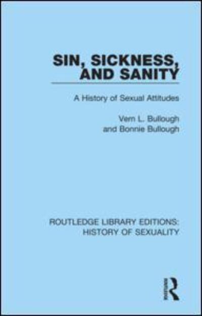 Vern L. Bullough · Sin, Sickness and Sanity: A History of Sexual Attitudes - Routledge Library Editions: History of Sexuality (Paperback Book) (2020)