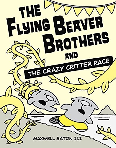Cover for Maxwell Eaton · The Flying Beaver Brothers and the Crazy Critter Race: (A Graphic Novel) - The Flying Beaver Brothers (Paperback Book) (2015)