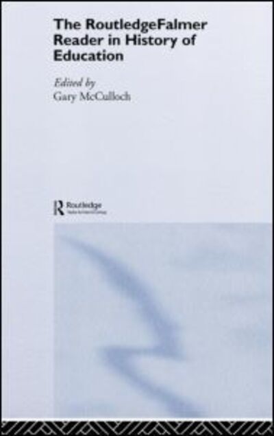 Cover for Gary Mcculloch · The RoutledgeFalmer Reader in the History of Education (Hardcover Book) (2005)