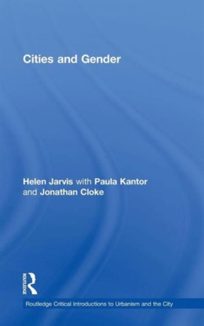 Cover for Jarvis, Helen (University of Newcastle upon Tyne, England, UK) · Cities and Gender - Routledge Critical Introductions to Urbanism and the City (Hardcover Book) (2009)