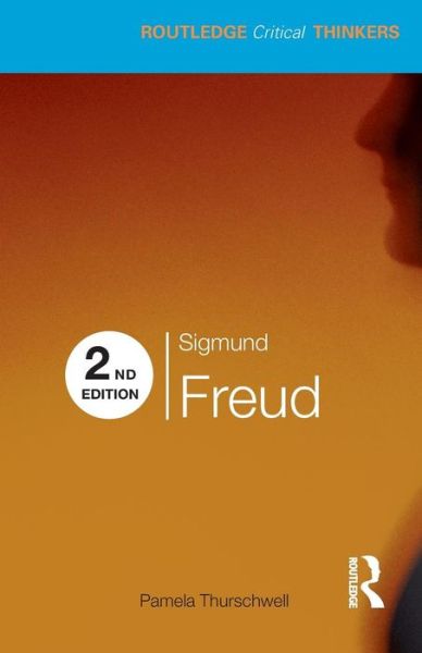 Cover for Thurschwell, Pamela (University of Sussex, UK) · Sigmund Freud - Routledge Critical Thinkers (Paperback Book) (2009)