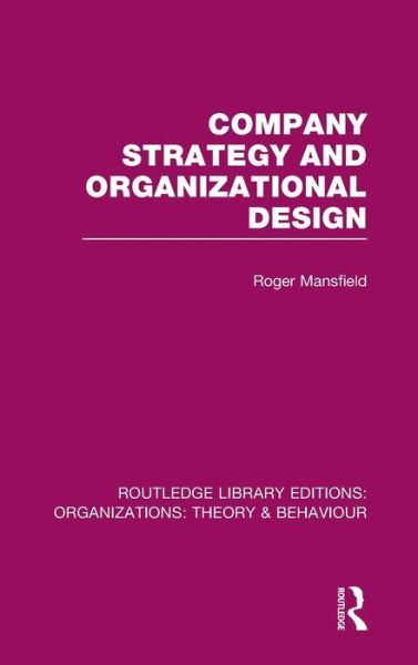 Cover for Roger Mansfield · Company Strategy and Organizational Design (RLE: Organizations) - Routledge Library Editions: Organizations (Inbunden Bok) (2013)