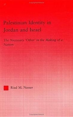 Cover for Riad M. Nasser · Palestinian Identity in Jordan and Israel: The Necessary &quot;Others&quot; in the Making of a Nation - Middle East Studies: History, Politics &amp; Law (Hardcover Book) (2004)