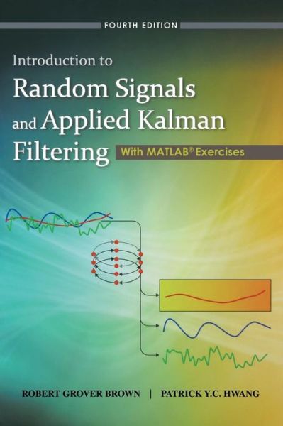 Cover for Brown, Robert Grover (Iowa State University) · Introduction to Random Signals and Applied Kalman Filtering with Matlab Exercises (Hardcover Book) (2012)