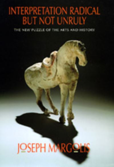 Interpretation Radical but Not Unruly: The New Puzzle of the Arts and History - Joseph Margolis - Books - University of California Press - 9780520087699 - February 7, 1995
