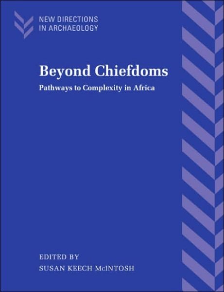 Cover for Keech Mcintosh Susan · Beyond Chiefdoms: Pathways to Complexity in Africa - New Directions in Archaeology (Paperback Book) (2005)