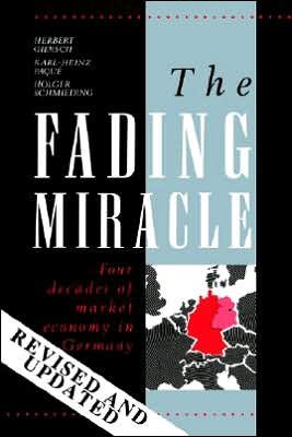 Cover for Giersch, Herbert (Kiel Institute of World Economics, Germany) · The Fading Miracle: Four Decades of Market Economy in Germany - Cambridge Studies in Economic Policies and Institutions (Paperback Book) (1994)