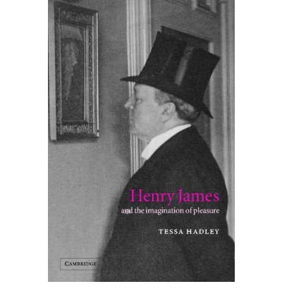 Cover for Hadley, Tessa (Bath Spa University) · Henry James and the Imagination of Pleasure (Hardcover Book) (2002)
