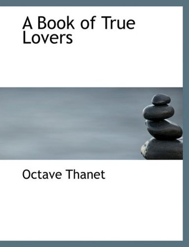 Cover for Octave Thanet · A Book of True Lovers (Paperback Bog) [Large Print, Large Type edition] (2008)