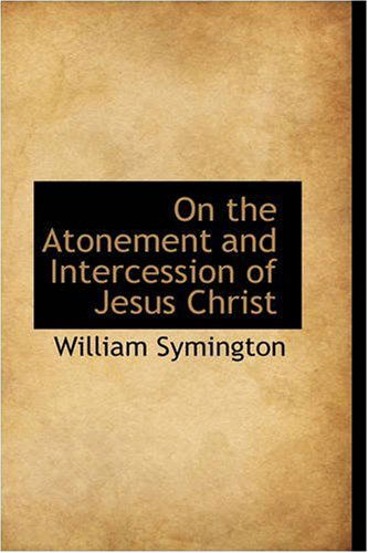 Cover for William Symington · On the Atonement and Intercession of Jesus Christ (Paperback Book) [Second edition] (2008)