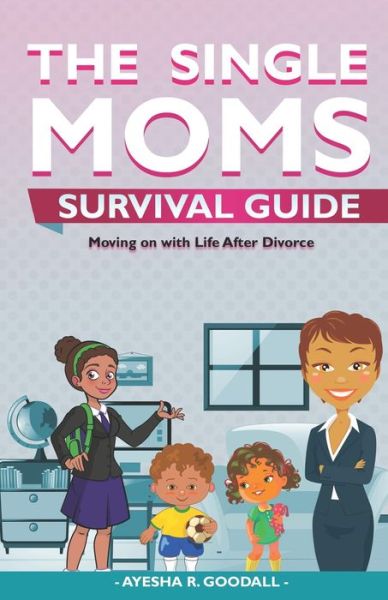 Cover for Ayesha Goodall · Single Moms Survival Guide : Moving on with Life After Divorce (Paperback Book) (2021)