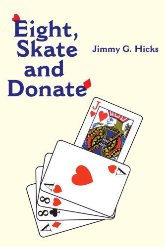 Eight, Skate and Donate - Jimmy Hicks - Books - iUniverse - 9780595168699 - March 1, 2001