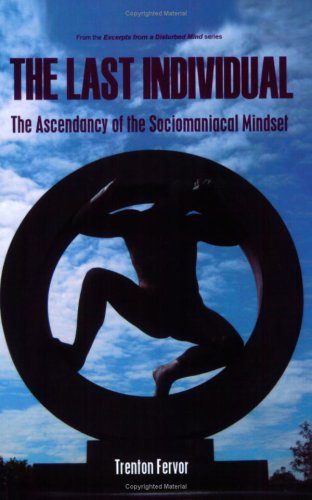 Cover for Trenton Fervor · The Last Individual: the Ascendancy of the Sociomaniacal Mindset (Paperback Book) (2007)