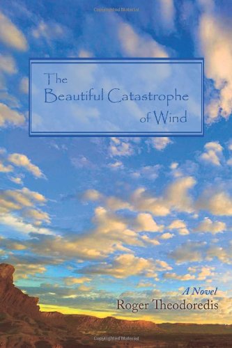 Cover for Roger Theodoredis · The Beautiful Catastrophe of Wind (Paperback Book) (2009)