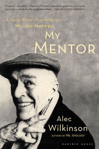 Cover for Alec Wilkinson · My Mentor: a Young Writer's Friendship with William Maxwell (Paperback Book) (2003)