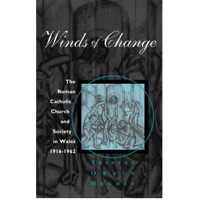 Cover for Trystan Owain Hughes · Winds of Change: The Roman Catholic Church and Society in Wales, 1916-1962 (Hardcover Book) (1999)