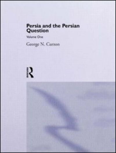 Persia and the Persian Question: Volume One - George N. Curzon - Books - Taylor & Francis Ltd - 9780714619699 - June 17, 1966