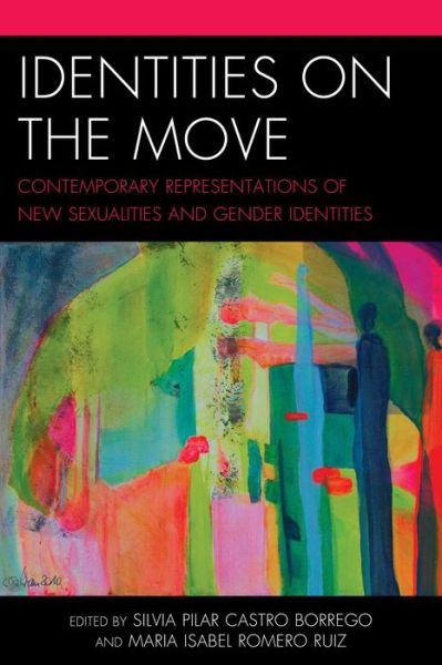 Cover for Silvia Pilar Castro-borrego · Identities on the Move: Contemporary Representations of New Sexualities and Gender Identities (Hardcover Book) (2014)