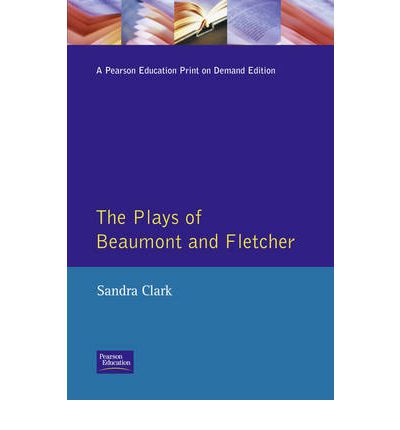 Cover for Sandra Clark · The Plays of Beaumont and Fletcher (Paperback Book) (1993)