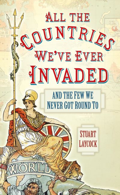 Cover for Stuart Laycock · All the Countries We've Ever Invaded - And the Few We Never Got Round To (Hardcover Book) (2012)