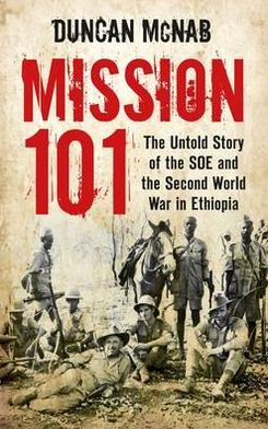 Cover for Duncan McNab · Mission 101: The Untold Story of the SOE and the Second World War in Ethiopia (Paperback Book) (2012)